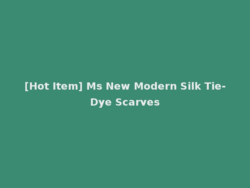 [Hot Item] Ms New Modern Silk Tie-Dye Scarves