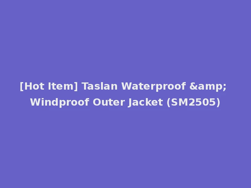 [Hot Item] Taslan Waterproof & Windproof Outer Jacket (SM2505)