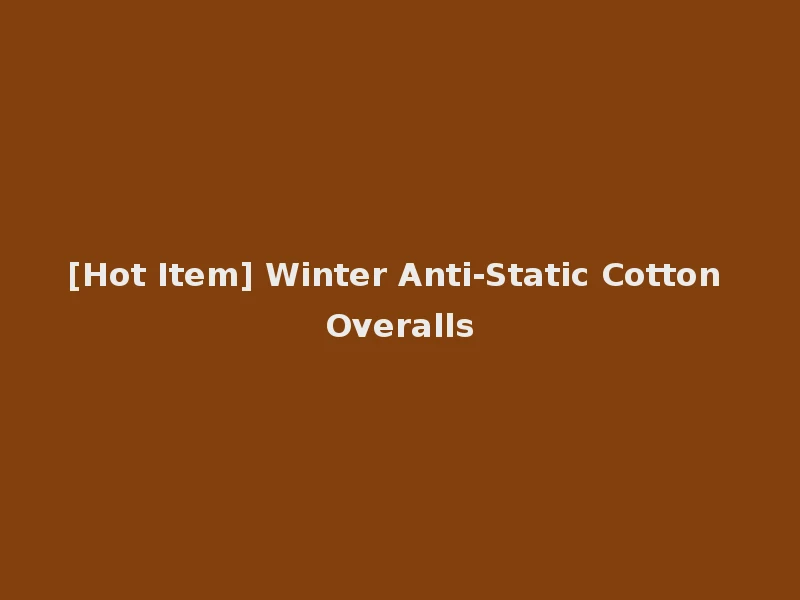 [Hot Item] Winter Anti-Static Cotton Overalls