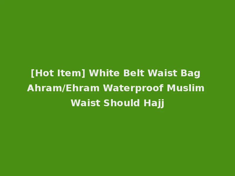 [Hot Item] White Belt Waist Bag Ahram/Ehram Waterproof Muslim Waist Should Hajj