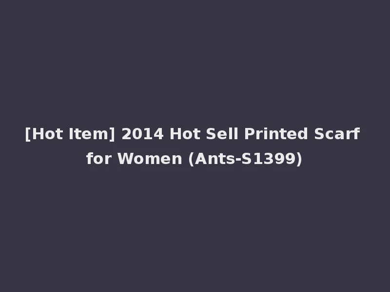 [Hot Item] 2014 Hot Sell Printed Scarf for Women (Ants-S1399)