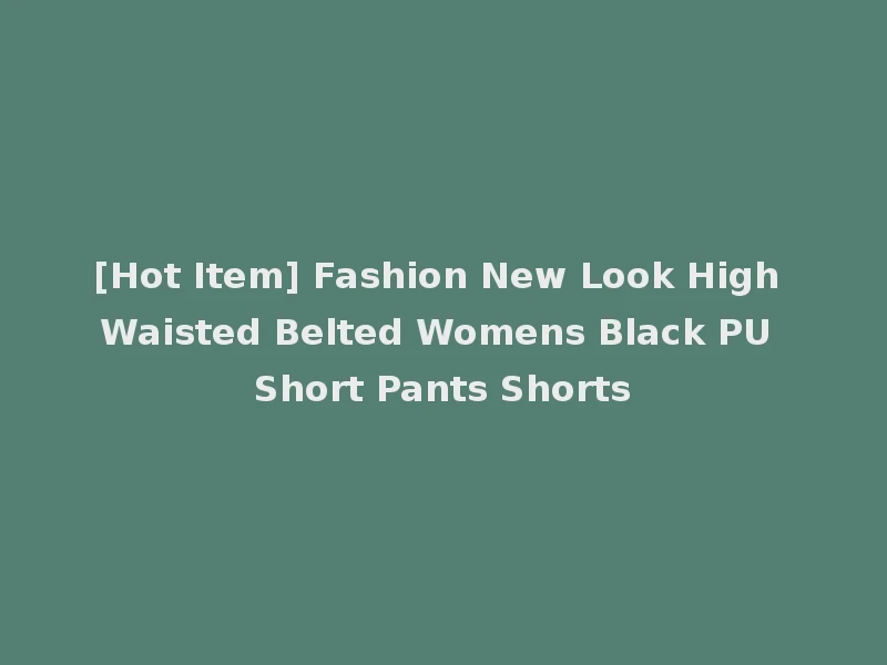 [Hot Item] Fashion New Look High Waisted Belted Womens Black PU Short Pants Shorts