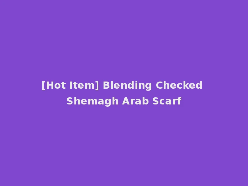 [Hot Item] Blending Checked Shemagh Arab Scarf