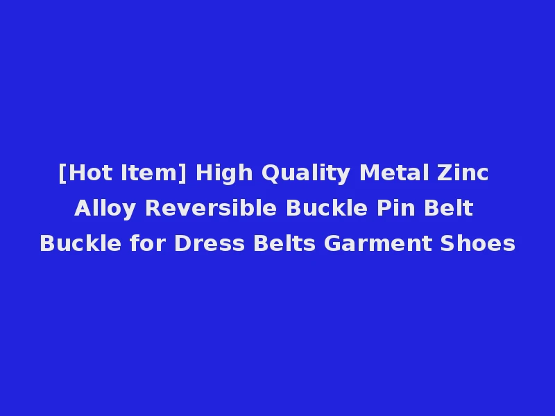 [Hot Item] High Quality Metal Zinc Alloy Reversible Buckle Pin Belt Buckle for Dress Belts Garment Shoes