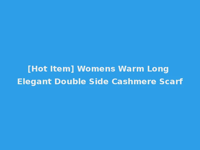 [Hot Item] Womens Warm Long Elegant Double Side Cashmere Scarf