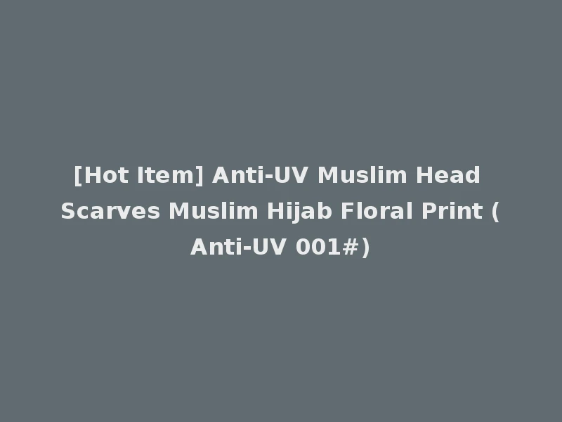 [Hot Item] Anti-UV Muslim Head Scarves Muslim Hijab Floral Print (Anti-UV 001#)