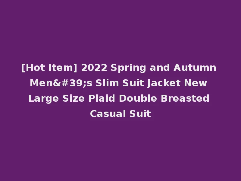 [Hot Item] 2022 Spring and Autumn Men's Slim Suit Jacket New Large Size Plaid Double Breasted Casual Suit