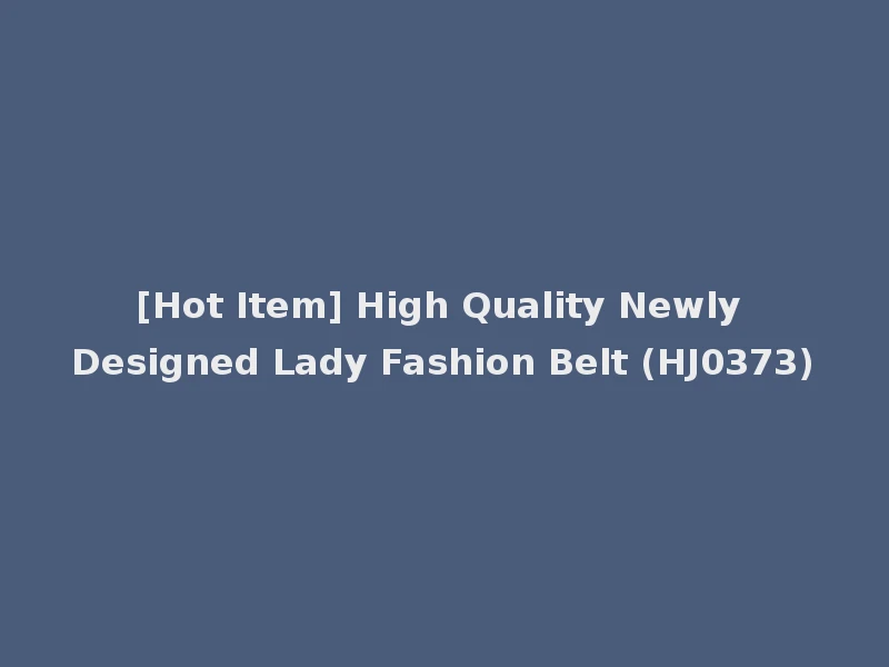 [Hot Item] High Quality Newly Designed Lady Fashion Belt (HJ0373)