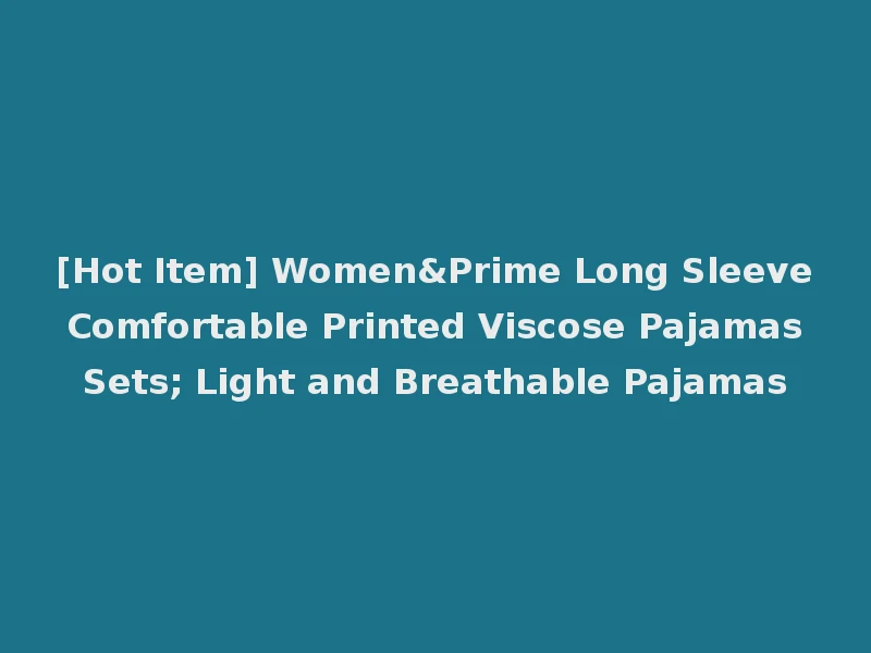 [Hot Item] Women&Prime Long Sleeve Comfortable Printed Viscose Pajamas Sets; Light and Breathable Pajamas