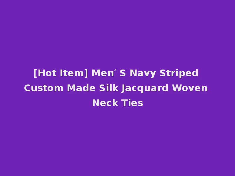[Hot Item] Men′ S Navy Striped Custom Made Silk Jacquard Woven Neck Ties