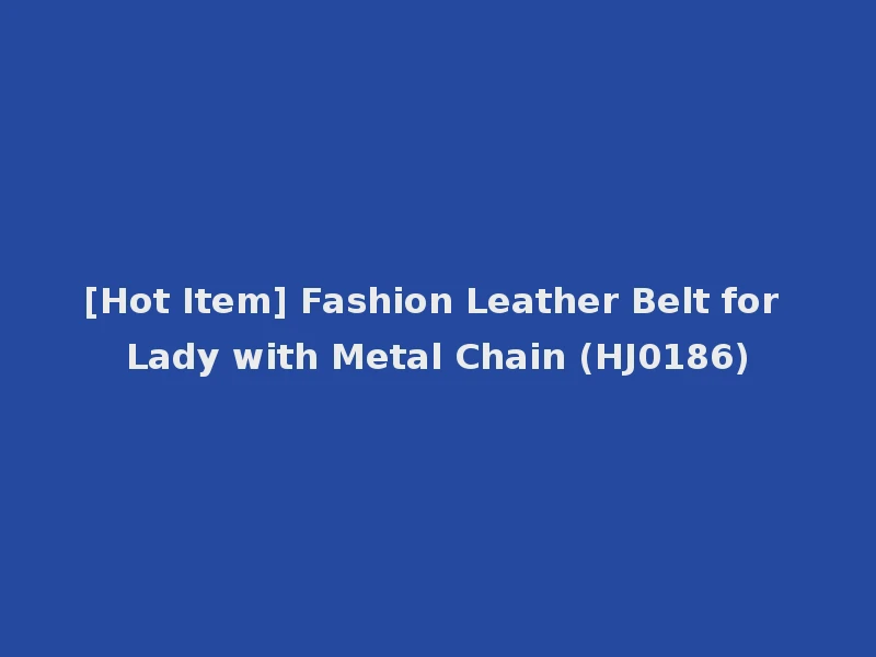[Hot Item] Fashion Leather Belt for Lady with Metal Chain (HJ0186)