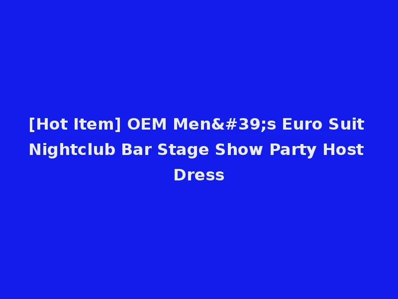 [Hot Item] OEM Men's Euro Suit Nightclub Bar Stage Show Party Host Dress