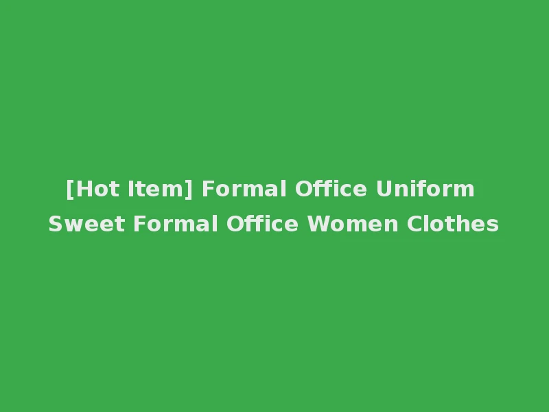 [Hot Item] Formal Office Uniform Sweet Formal Office Women Clothes