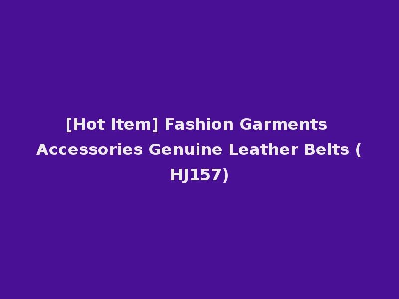 [Hot Item] Fashion Garments Accessories Genuine Leather Belts (HJ157)