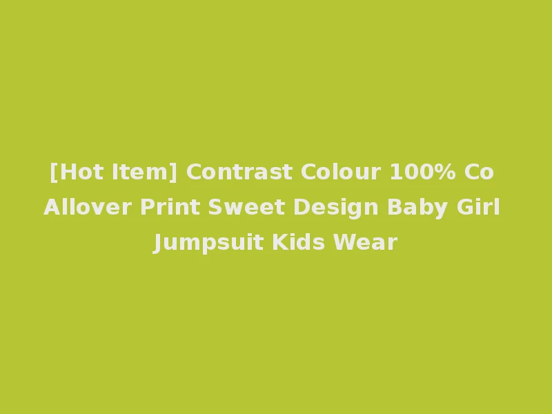 [Hot Item] Contrast Colour 100% Co Allover Print Sweet Design Baby Girl Jumpsuit Kids Wear