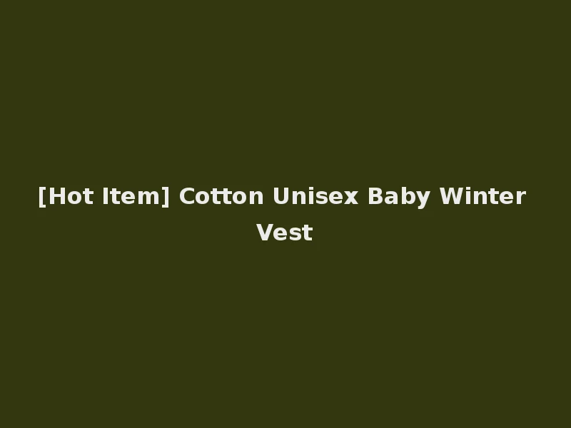 [Hot Item] Cotton Unisex Baby Winter Vest