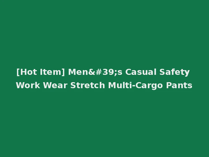 [Hot Item] Men's Casual Safety Work Wear Stretch Multi-Cargo Pants