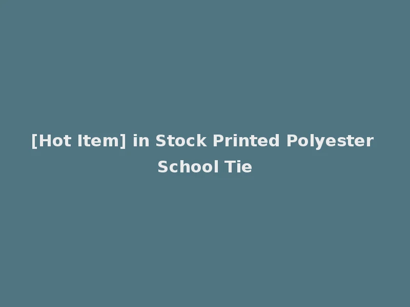 [Hot Item] in Stock Printed Polyester School Tie