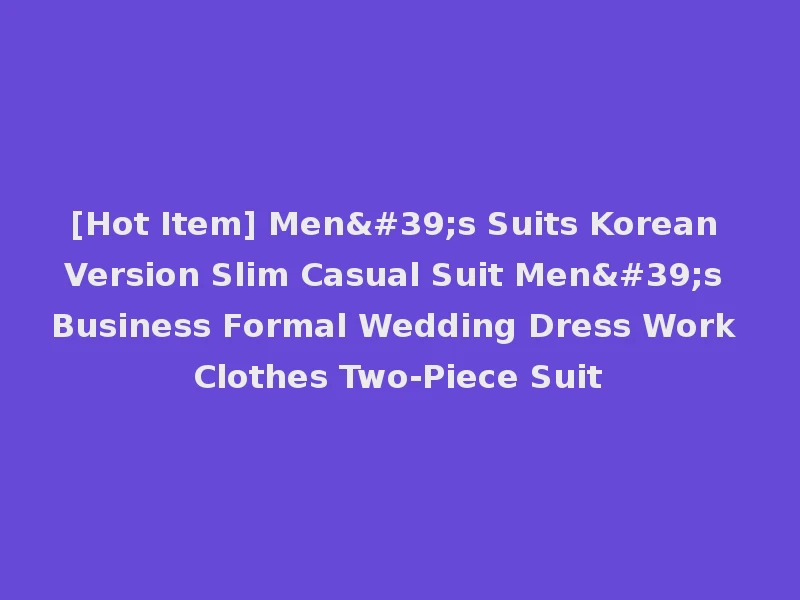 [Hot Item] Men's Suits Korean Version Slim Casual Suit Men's Business Formal Wedding Dress Work Clothes Two-Piece Suit