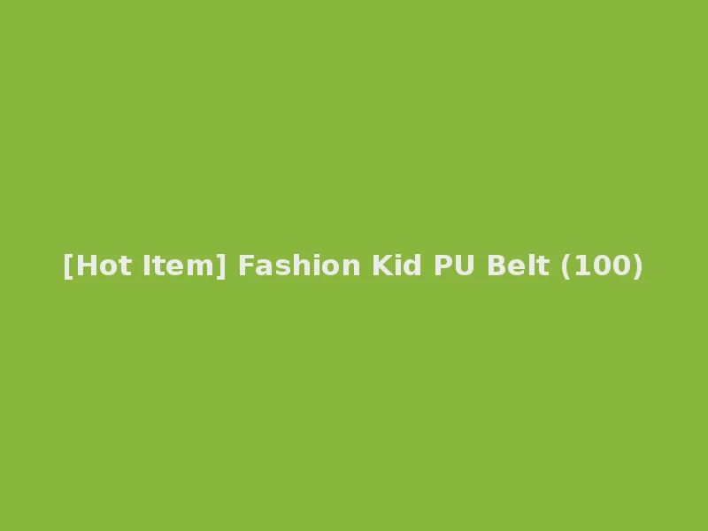 [Hot Item] Fashion Kid PU Belt (100)