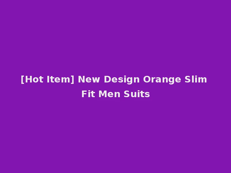 [Hot Item] New Design Orange Slim Fit Men Suits