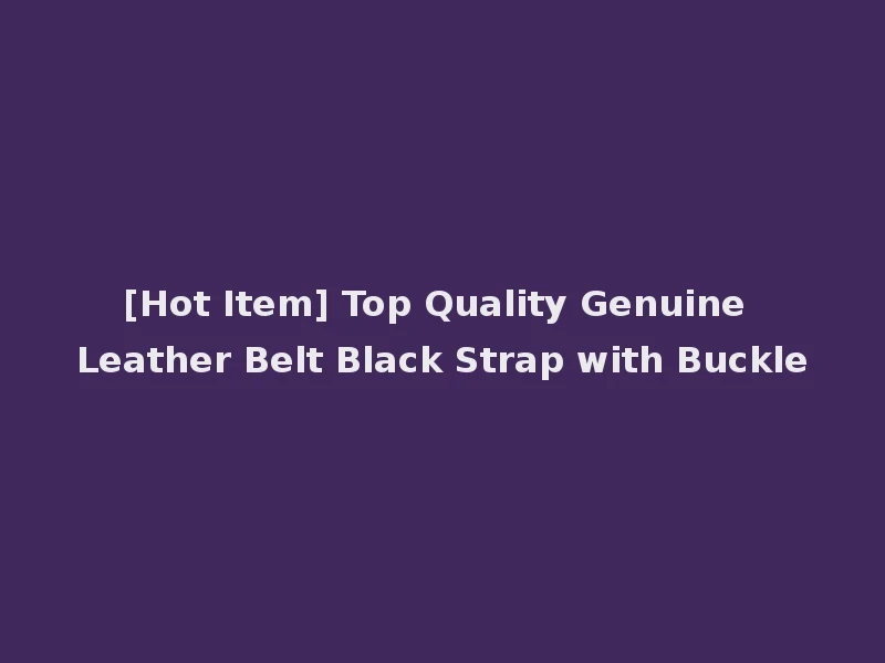 [Hot Item] Top Quality Genuine Leather Belt Black Strap with Buckle