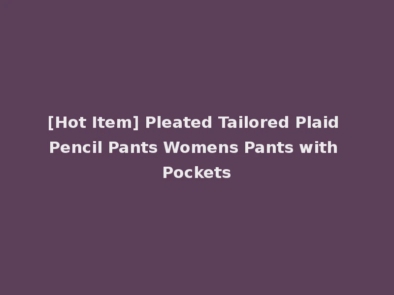 [Hot Item] Pleated Tailored Plaid Pencil Pants Womens Pants with Pockets