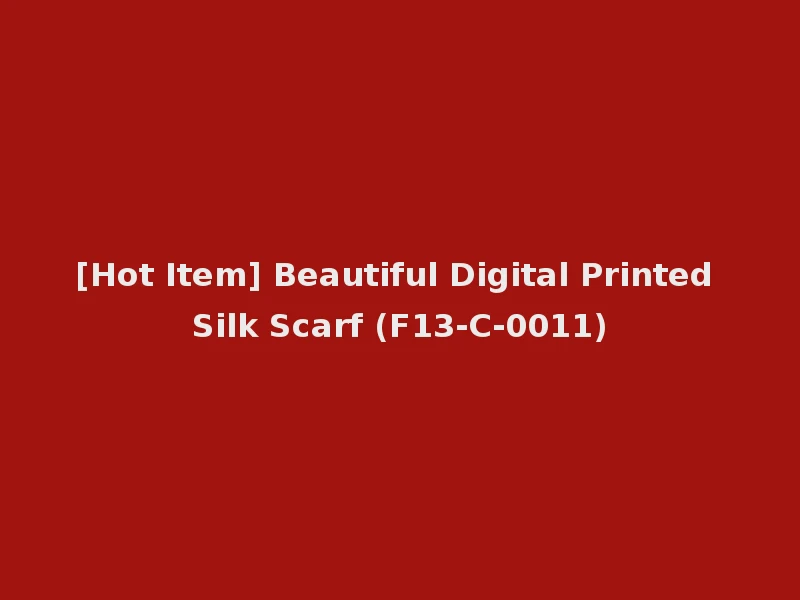[Hot Item] Beautiful Digital Printed Silk Scarf (F13-C-0011)