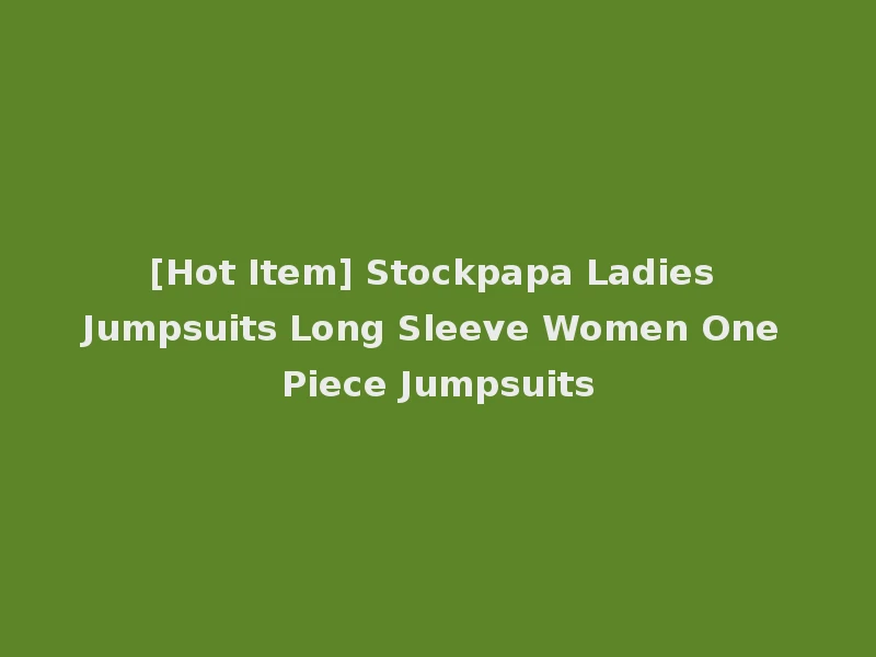 [Hot Item] Stockpapa Ladies Jumpsuits Long Sleeve Women One Piece Jumpsuits
