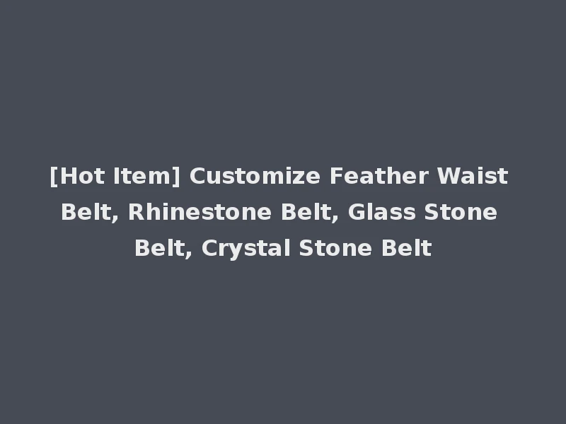 [Hot Item] Customize Feather Waist Belt, Rhinestone Belt, Glass Stone Belt, Crystal Stone Belt