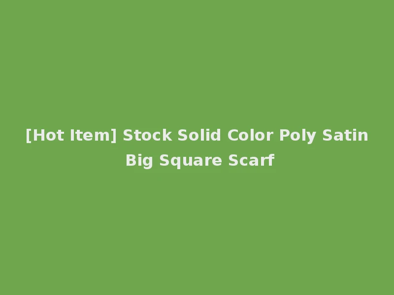 [Hot Item] Stock Solid Color Poly Satin Big Square Scarf