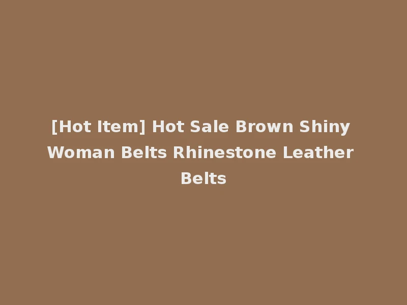 [Hot Item] Hot Sale Brown Shiny Woman Belts Rhinestone Leather Belts