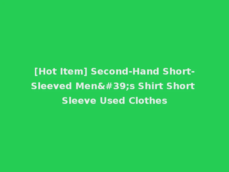 [Hot Item] Second-Hand Short-Sleeved Men's Shirt Short Sleeve Used Clothes