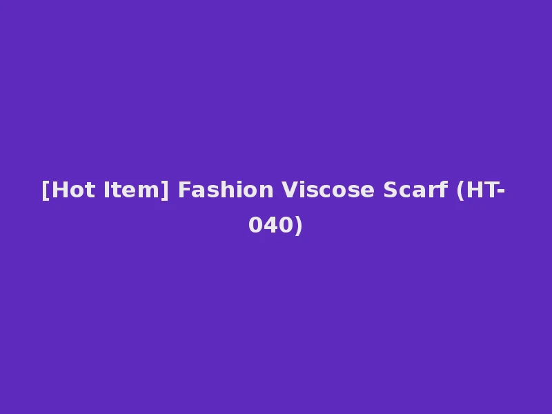 [Hot Item] Fashion Viscose Scarf (HT-040)