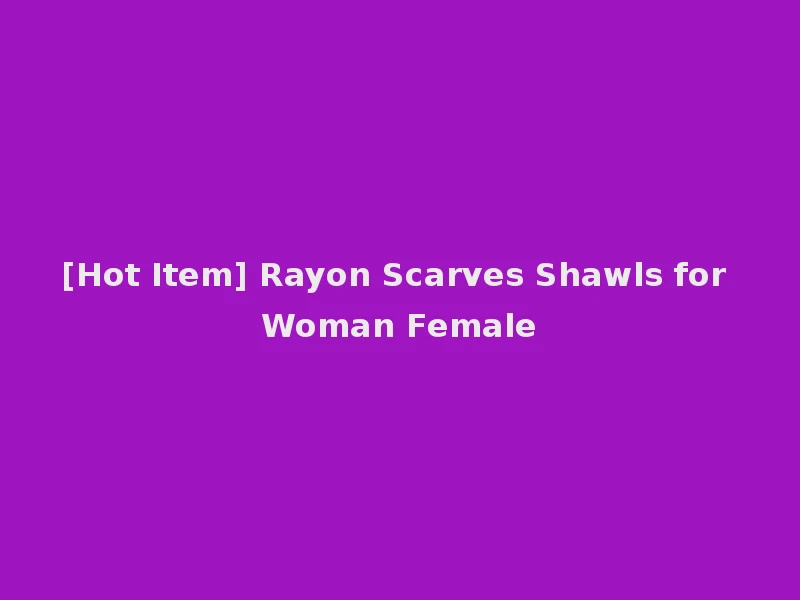 [Hot Item] Rayon Scarves Shawls for Woman Female