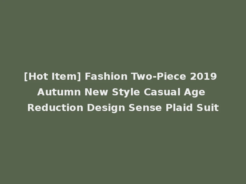[Hot Item] Fashion Two-Piece 2019 Autumn New Style Casual Age Reduction Design Sense Plaid Suit