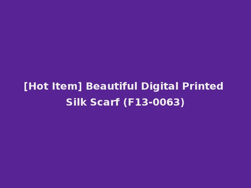 [Hot Item] Beautiful Digital Printed Silk Scarf (F13-0063)