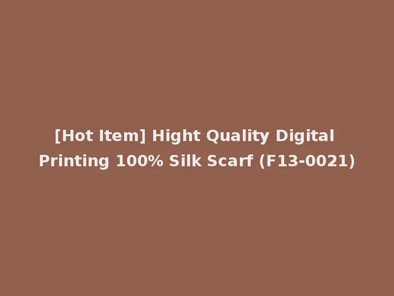 [Hot Item] Hight Quality Digital Printing 100% Silk Scarf (F13-0021)