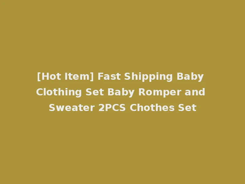 [Hot Item] Fast Shipping Baby Clothing Set Baby Romper and Sweater 2PCS Chothes Set