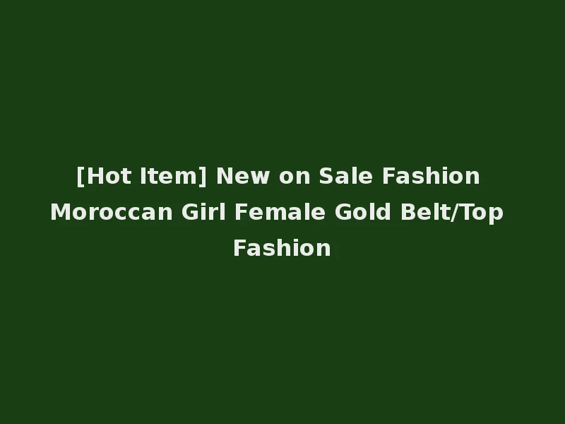 [Hot Item] New on Sale Fashion Moroccan Girl Female Gold Belt/Top Fashion