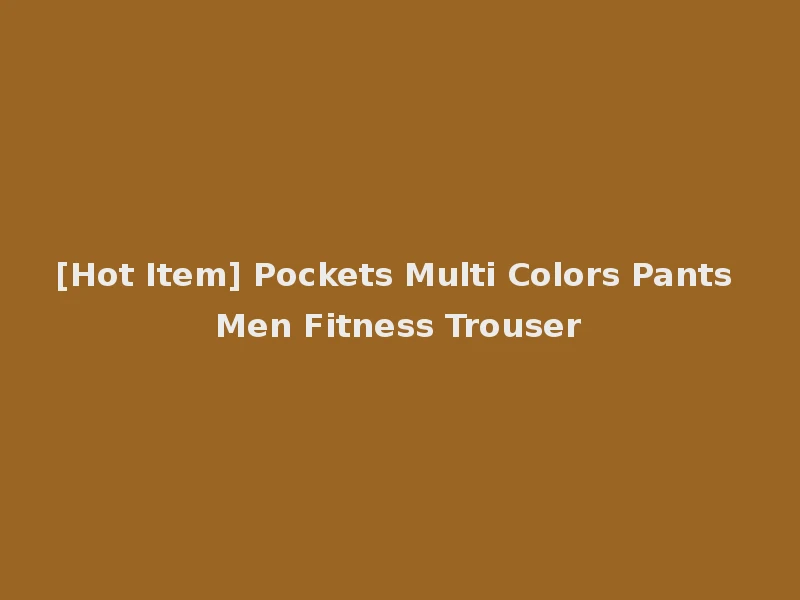 [Hot Item] Pockets Multi Colors Pants Men Fitness Trouser