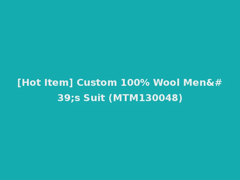 [Hot Item] Custom 100% Wool Men's Suit (MTM130048)