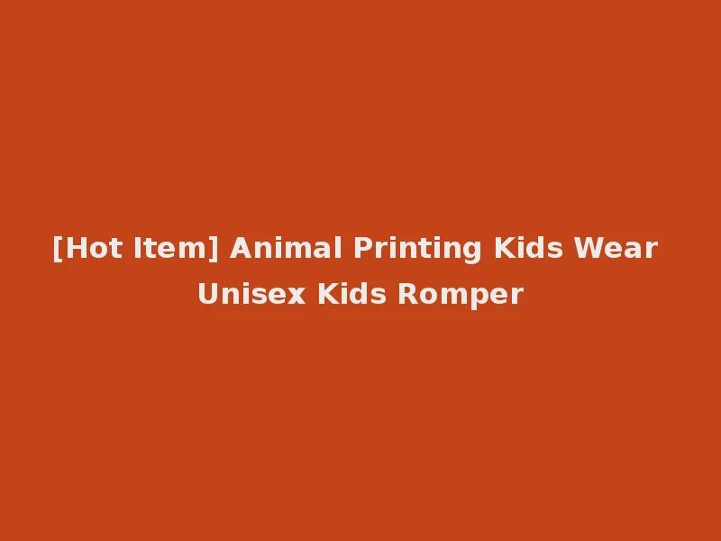 [Hot Item] Animal Printing Kids Wear Unisex Kids Romper