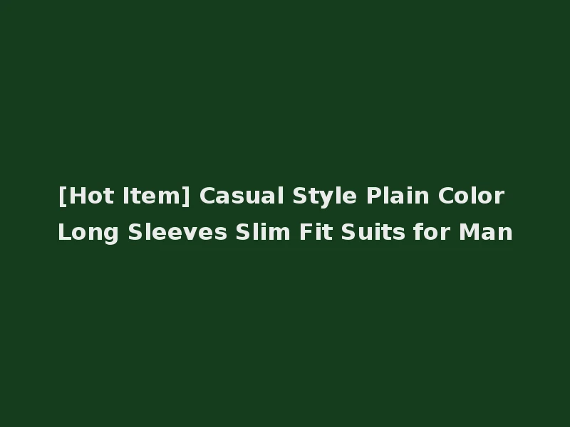 [Hot Item] Casual Style Plain Color Long Sleeves Slim Fit Suits for Man
