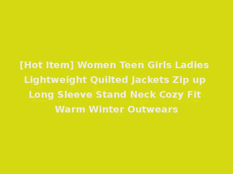 [Hot Item] Women Teen Girls Ladies Lightweight Quilted Jackets Zip up Long Sleeve Stand Neck Cozy Fit Warm Winter Outwears