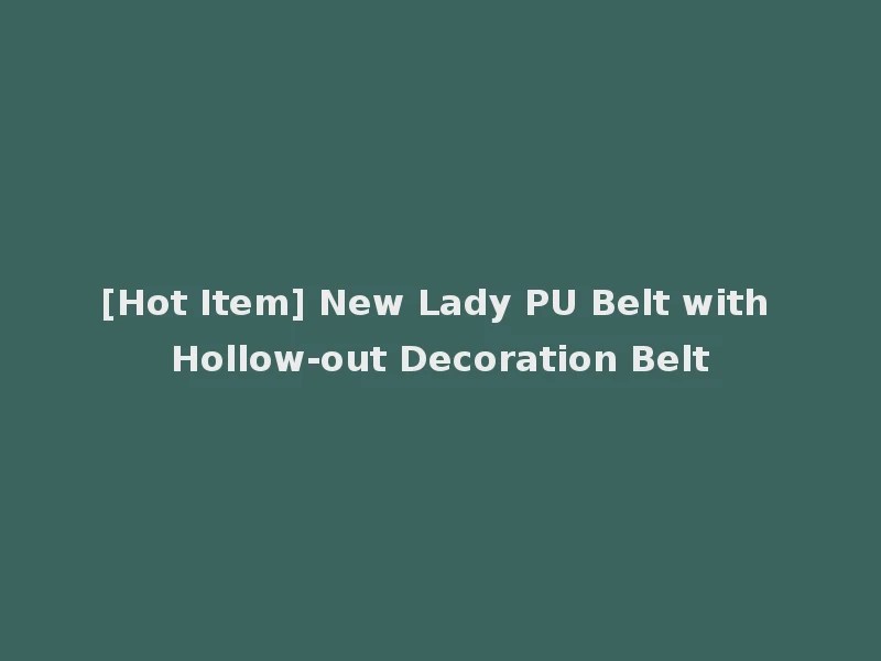 [Hot Item] New Lady PU Belt with Hollow-out Decoration Belt
