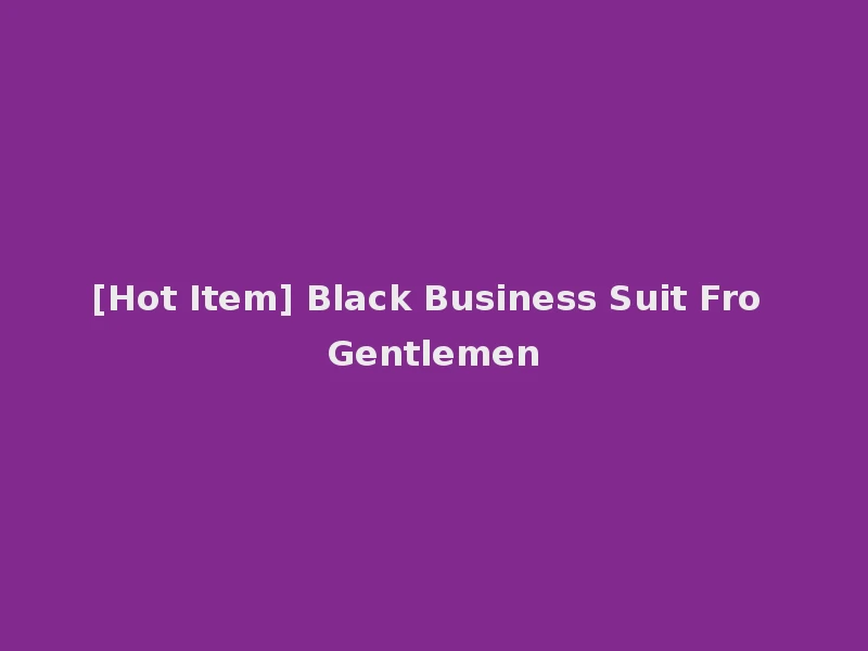 [Hot Item] Black Business Suit Fro Gentlemen
