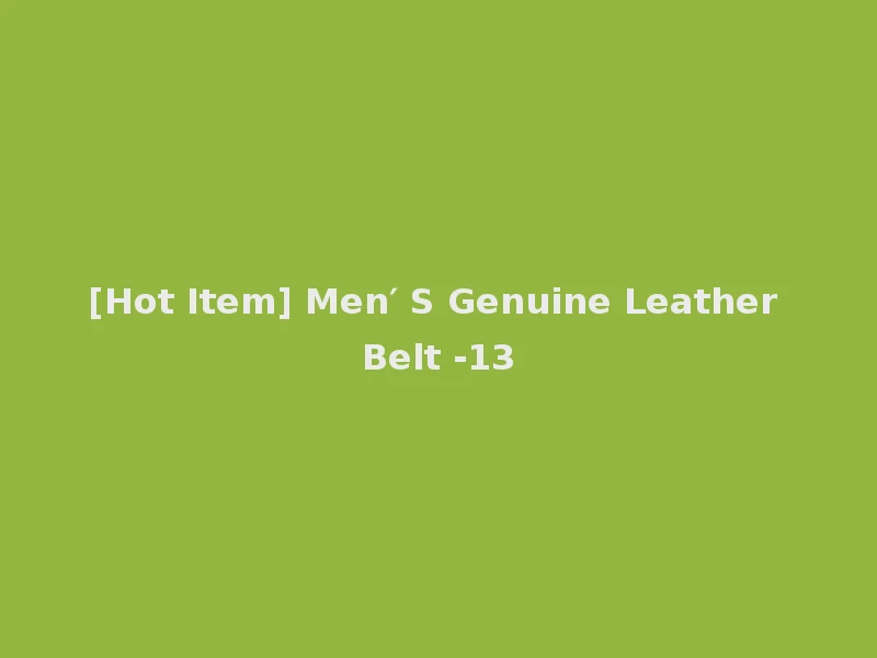 [Hot Item] Men′ S Genuine Leather Belt -13