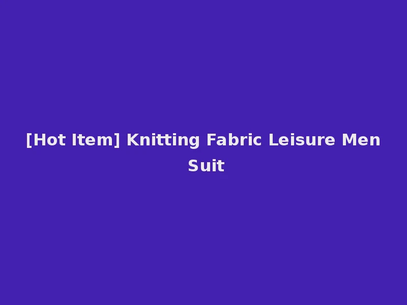 [Hot Item] Knitting Fabric Leisure Men Suit