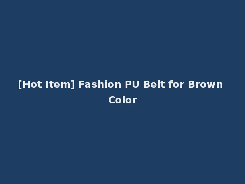 [Hot Item] Fashion PU Belt for Brown Color